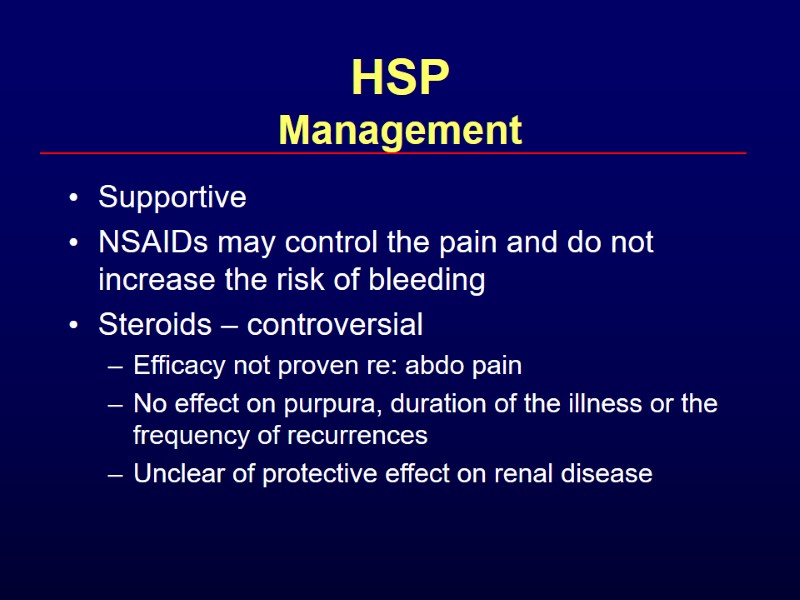 HSP  Management Supportive NSAIDs may control the pain and do not increase the